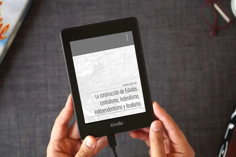 Lea en línea La Construcción De Estados: Centralismo, Federalismo, independentismo y Foralismo (Apuntes) como un eBook Kindle
