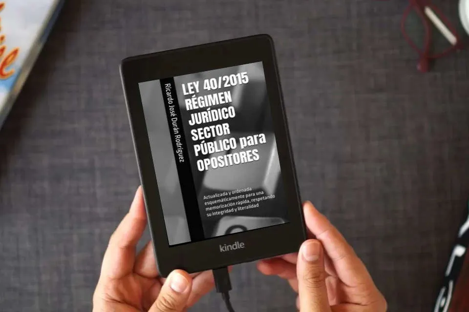 Lea en línea LEY 40/2015 RÉGIMEN JURÍDICO SECTOR PÚBLICO para OPOSITORES: Actualizada y ordenada esquemáticamente para una memorización rápida, respetando su integridad y literalidad como un eBook Kindle
