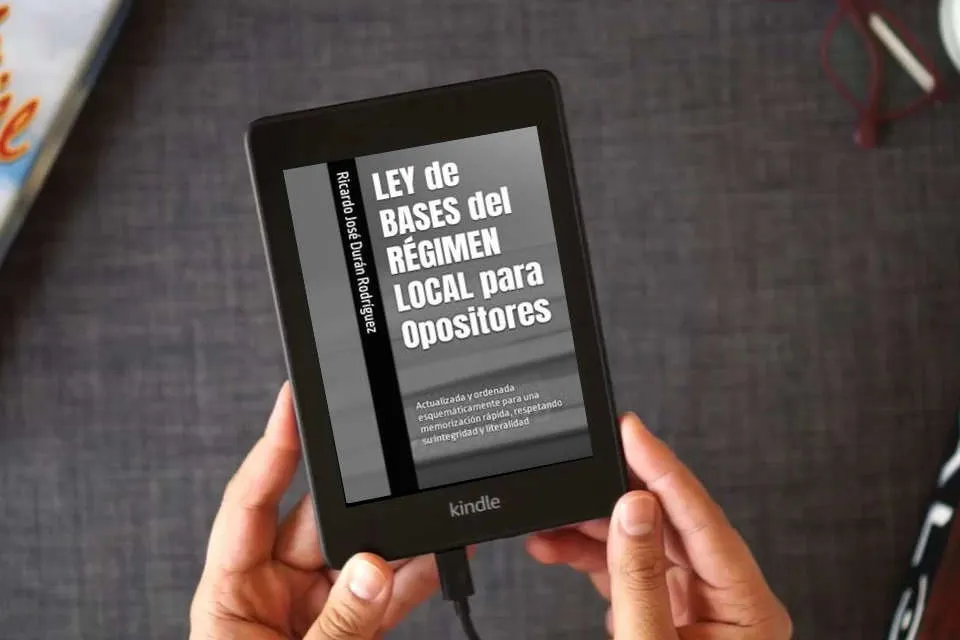 Lea en línea LEY de BASES del RÉGIMEN LOCAL para Opositores: Actualizada y ordenada esquemáticamente para una memorización rápida, respetando su integridad y literalidad como un eBook Kindle