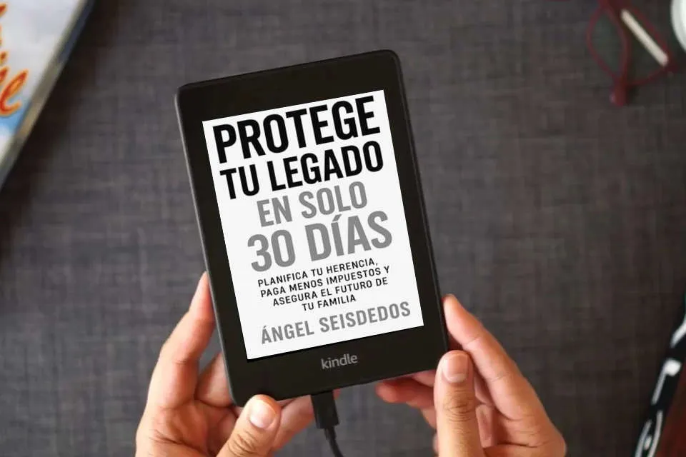 Lea en línea PROTEGE TU LEGADO EN SOLO 30 DIAS: PLANIFICA TU HERENCIA, PAGA MENOS IMPUESTOS Y ASEGURA EL FUTURO DE TU FAMILIA como un eBook Kindle
