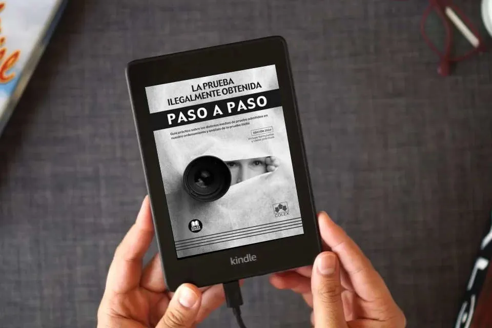 Lea en línea La prueba ilegalmente obtenida. Paso a paso: Guía práctica sobre los distintos medios de prueba admitidos en nuestro ordenamiento y análisis de la prueba ilícita como un eBook Kindle