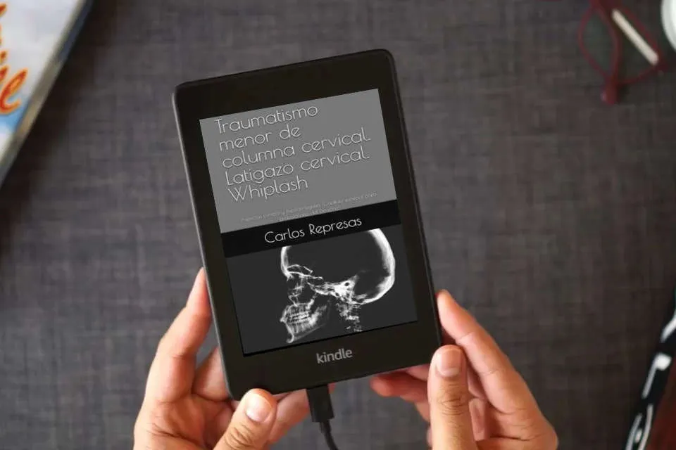 Lea en línea Traumatismo menor de columna cervical. Latigazo cervical. Whiplash: Aspectos clínicos y médico-legales (Capítulo especial para profesionales del Derecho) como un eBook Kindle