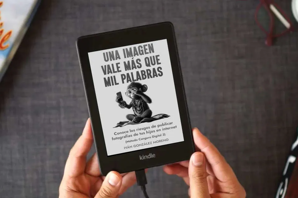 Lea en línea UNA IMAGEN VALE MÁS QUE MIL PALABRAS: CONOCE LOS RIESGOS DE PUBLICAR FOTOGRAFÍAS DE TUS HIJOS EN INTERNET (MÉTODO CANGURO DIGITAL 3) como un eBook Kindle